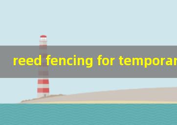  reed fencing for temporary